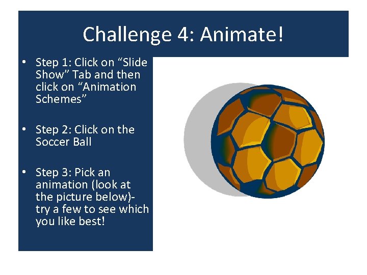 Challenge 4: Animate! • Step 1: Click on “Slide Show” Tab and then click