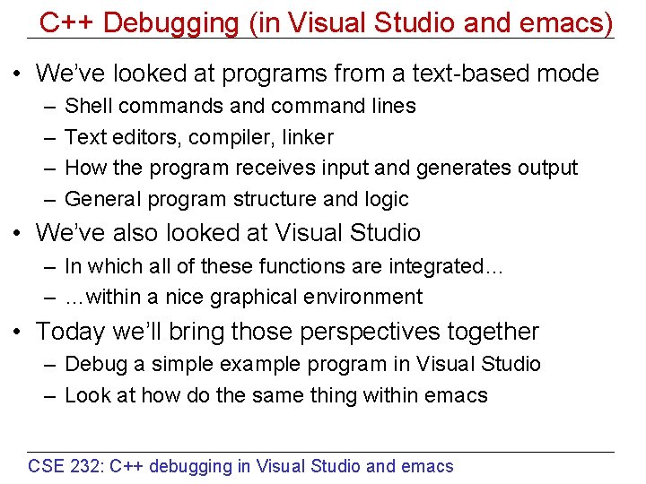 C++ Debugging (in Visual Studio and emacs) • We’ve looked at programs from a