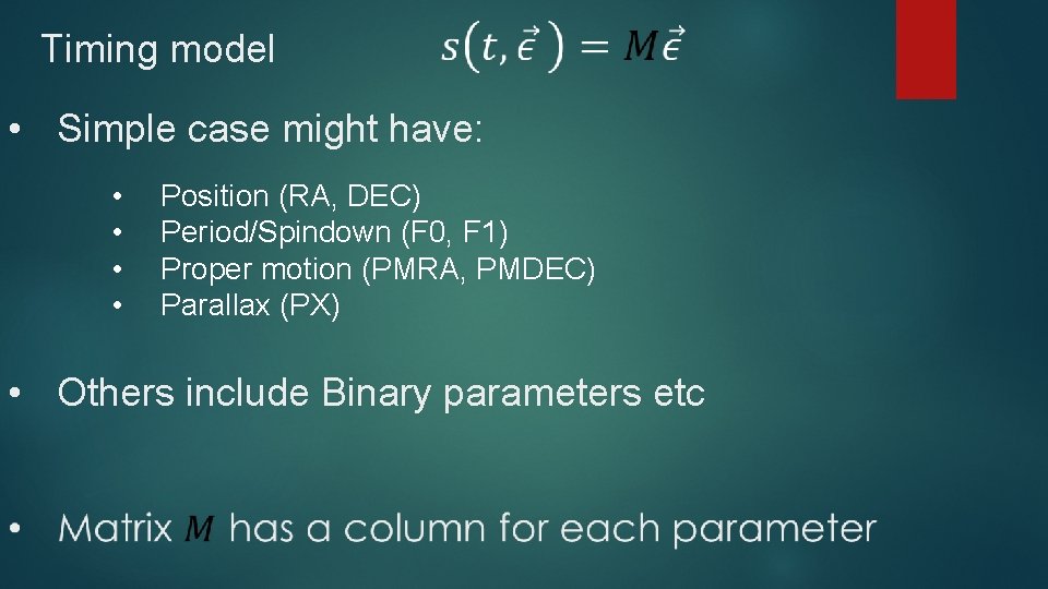 Timing model • Simple case might have: • • Position (RA, DEC) Period/Spindown (F