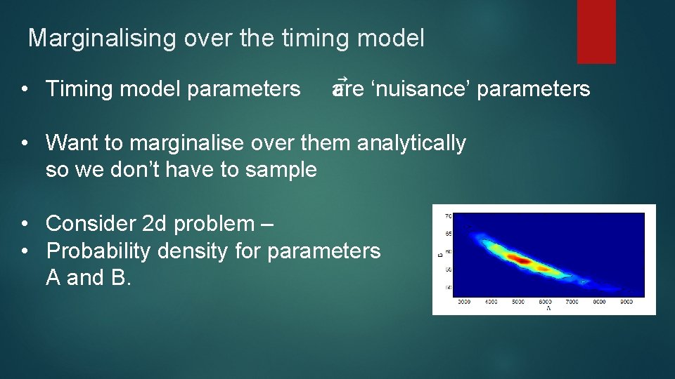 Marginalising over the timing model • Timing model parameters are ‘nuisance’ parameters • Want