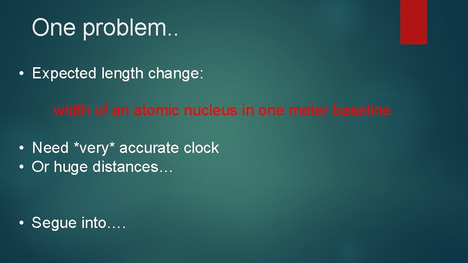 One problem. . • Expected length change: width of an atomic nucleus in one