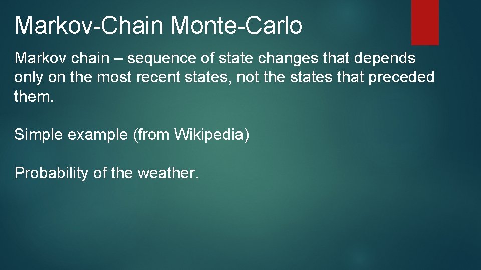 Markov-Chain Monte-Carlo Markov chain – sequence of state changes that depends only on the