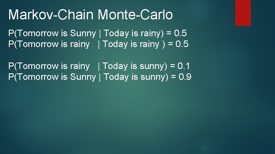 Markov-Chain Monte-Carlo P(Tomorrow is Sunny | Today is rainy) = 0. 5 P(Tomorrow is