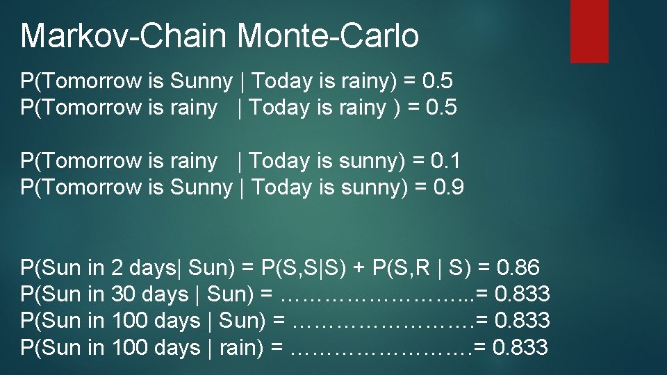 Markov-Chain Monte-Carlo P(Tomorrow is Sunny | Today is rainy) = 0. 5 P(Tomorrow is