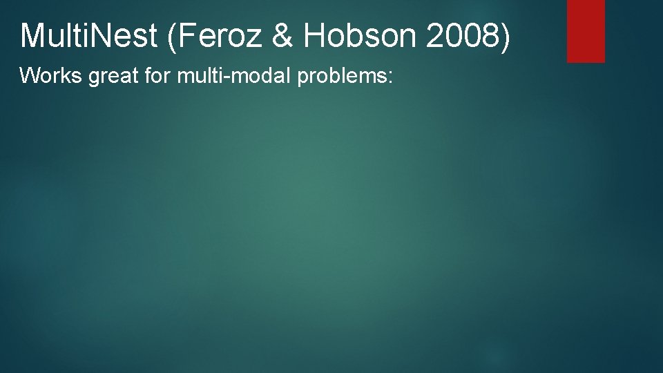 Multi. Nest (Feroz & Hobson 2008) Works great for multi-modal problems: 