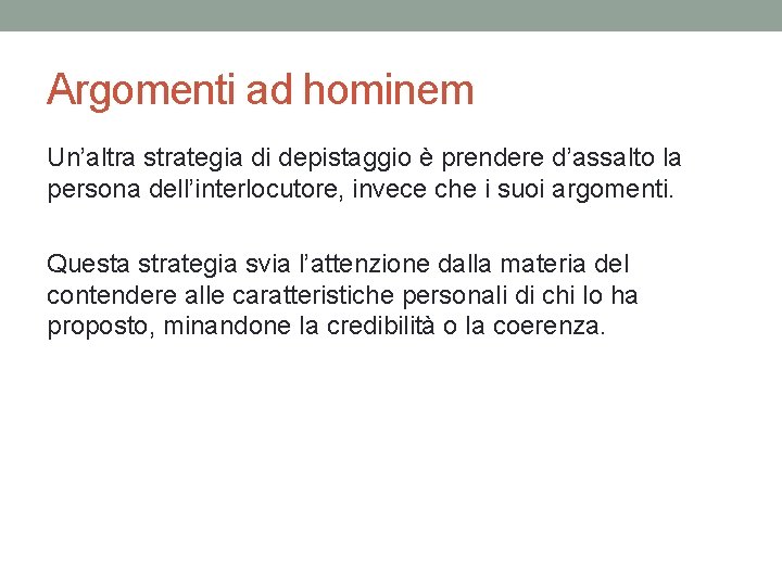 Argomenti ad hominem Un’altra strategia di depistaggio è prendere d’assalto la persona dell’interlocutore, invece Argomenti ad hominem Un’altra strategia di depistaggio è prendere d’assalto la persona dell’interlocutore, invece