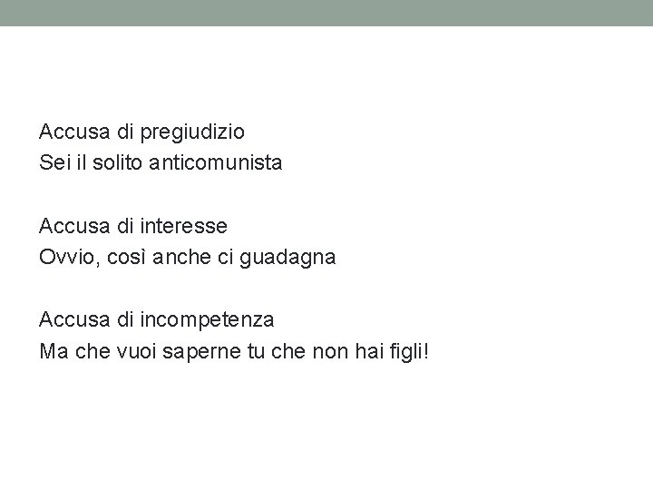 Accusa di pregiudizio Sei il solito anticomunista Accusa di interesse Ovvio, così anche ci Accusa di pregiudizio Sei il solito anticomunista Accusa di interesse Ovvio, così anche ci