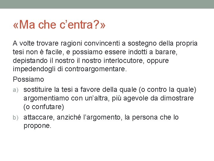 «Ma che c’entra? » A volte trovare ragioni convincenti a sostegno della propria «Ma che c’entra? » A volte trovare ragioni convincenti a sostegno della propria
