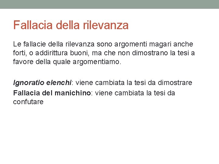 Fallacia della rilevanza Le fallacie della rilevanza sono argomenti magari anche forti, o addirittura Fallacia della rilevanza Le fallacie della rilevanza sono argomenti magari anche forti, o addirittura