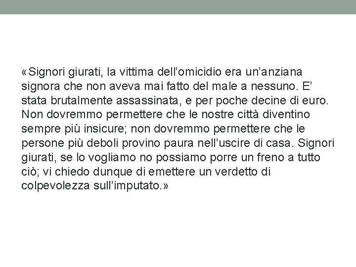 «Signori giurati, la vittima dell’omicidio era un’anziana signora che non aveva mai fatto «Signori giurati, la vittima dell’omicidio era un’anziana signora che non aveva mai fatto