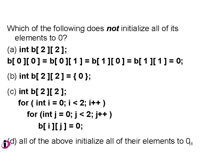 Which of the following does not initialize all of its elements to 0? (a)