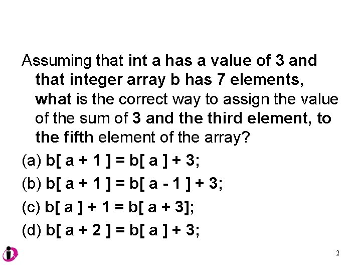 Assuming that int a has a value of 3 and that integer array b