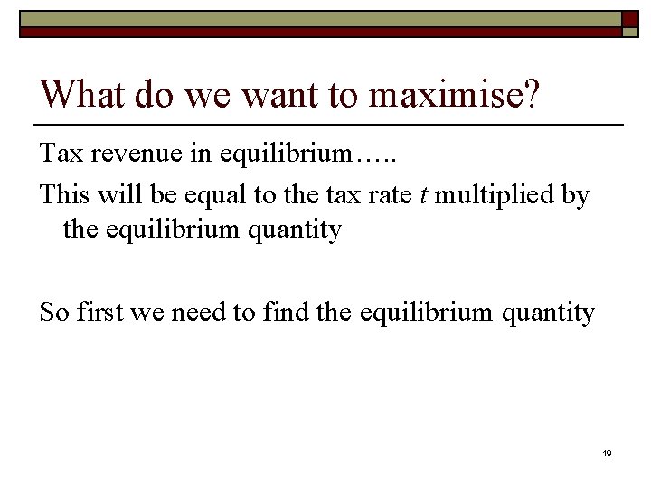 What do we want to maximise? Tax revenue in equilibrium…. . This will be