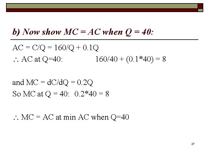 b) Now show MC = AC when Q = 40: AC = C/Q =
