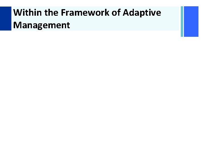 + Within the Framework of Adaptive Management 
