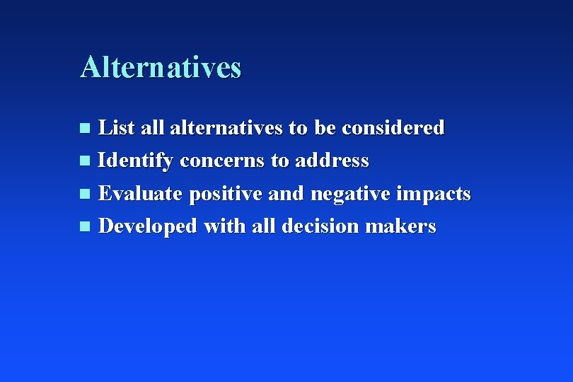 Alternatives List all alternatives to be considered n Identify concerns to address n Evaluate