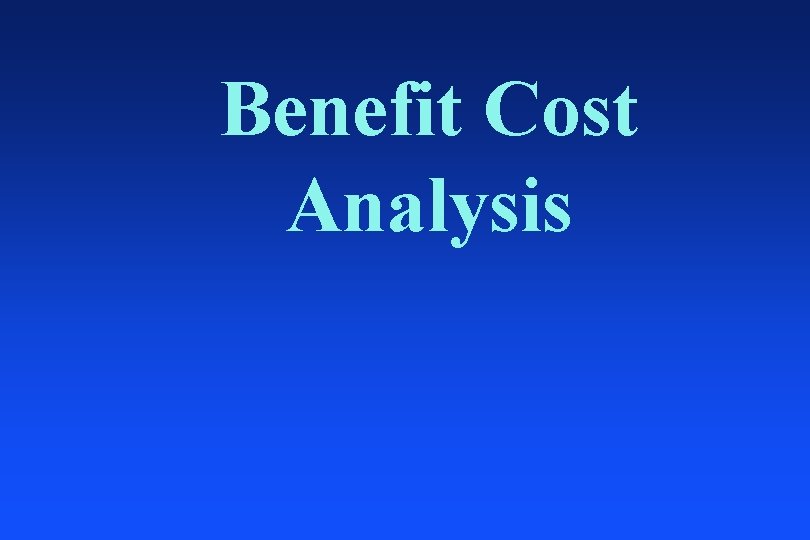 Benefit Cost Analysis 