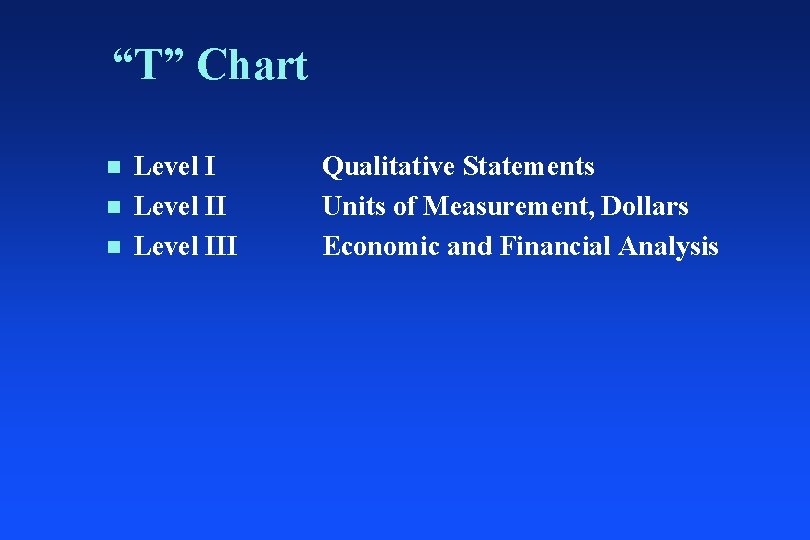 “T” Chart n n n Level III Qualitative Statements Units of Measurement, Dollars Economic