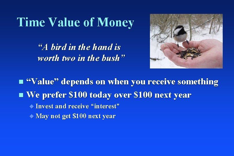 Time Value of Money “A bird in the hand is worth two in the