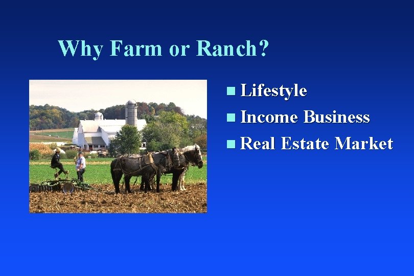 Why Farm or Ranch? n Lifestyle n Income Business n Real Estate Market 
