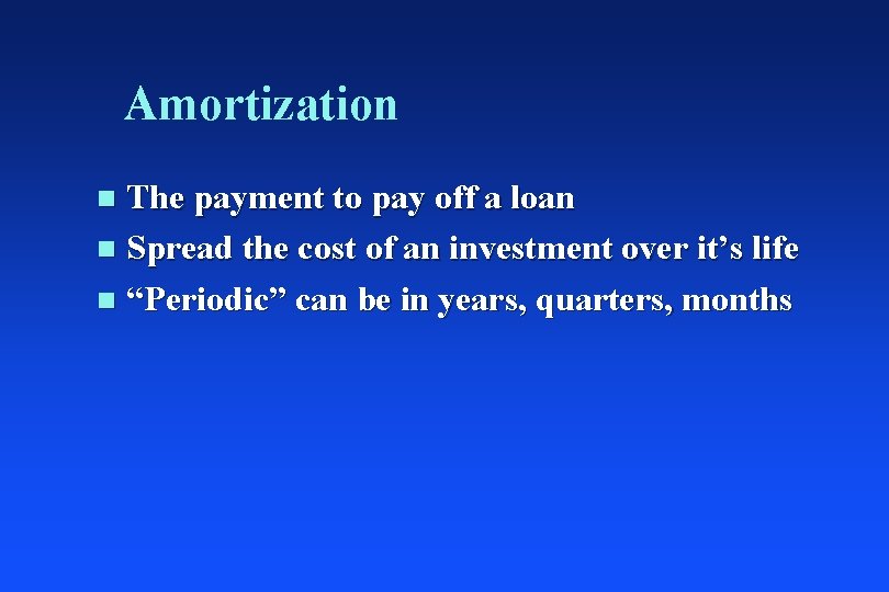 Amortization The payment to pay off a loan n Spread the cost of an