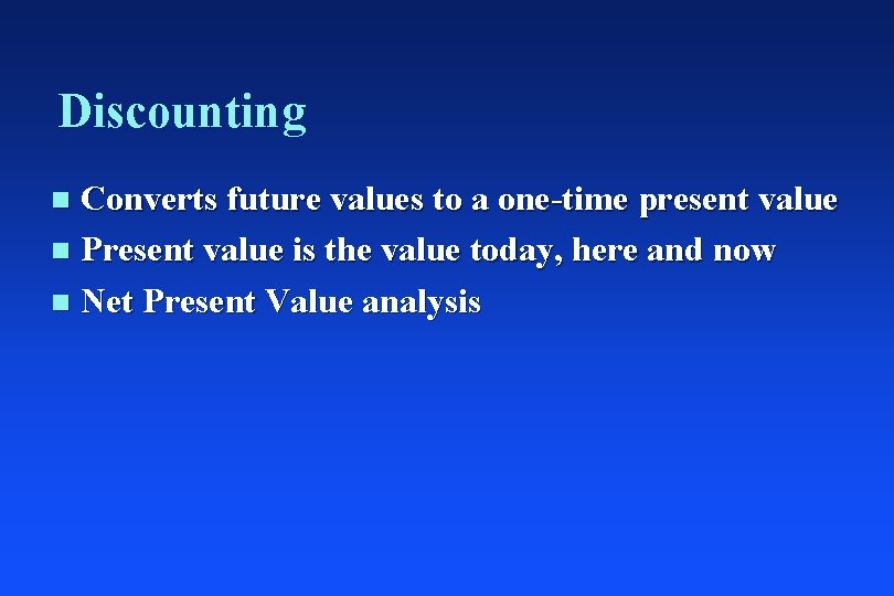 Discounting Converts future values to a one-time present value n Present value is the