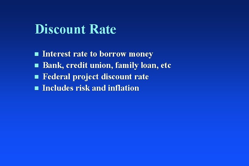 Discount Rate n n Interest rate to borrow money Bank, credit union, family loan,