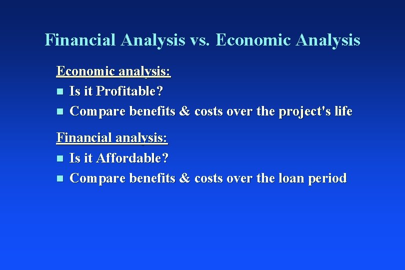 Financial Analysis vs. Economic Analysis Economic analysis: n Is it Profitable? n Compare benefits