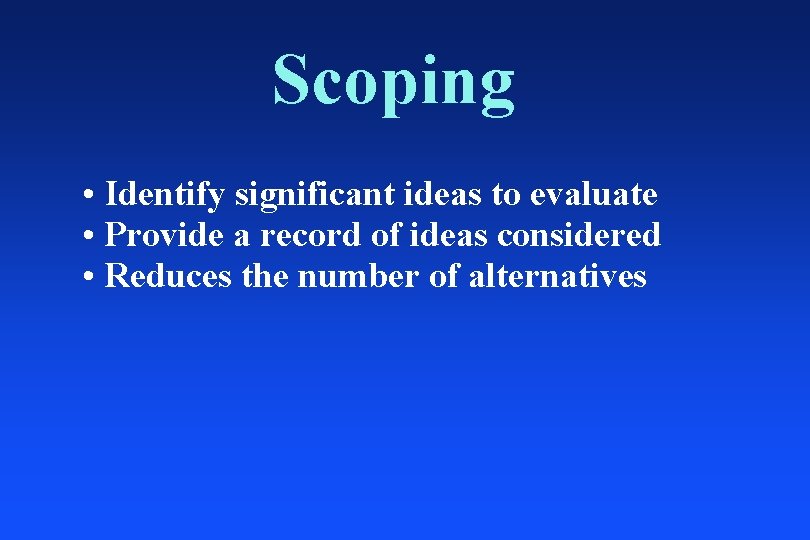 Scoping • Identify significant ideas to evaluate • Provide a record of ideas considered