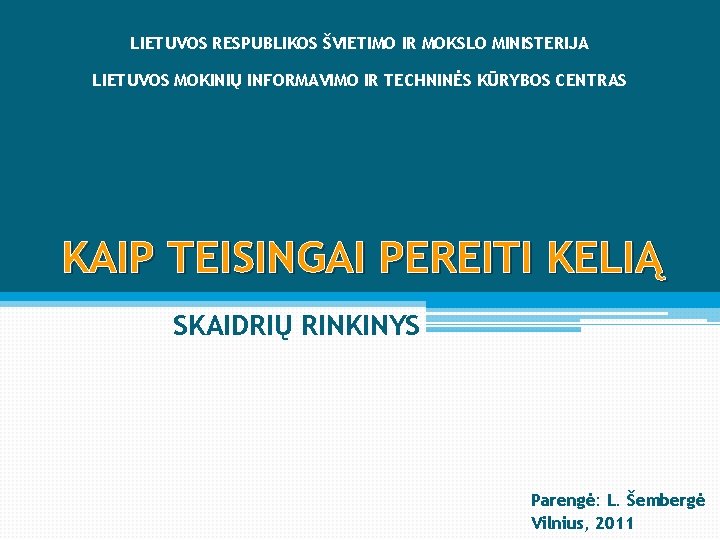 LIETUVOS RESPUBLIKOS ŠVIETIMO IR MOKSLO MINISTERIJA LIETUVOS MOKINIŲ INFORMAVIMO IR TECHNINĖS KŪRYBOS CENTRAS KAIP