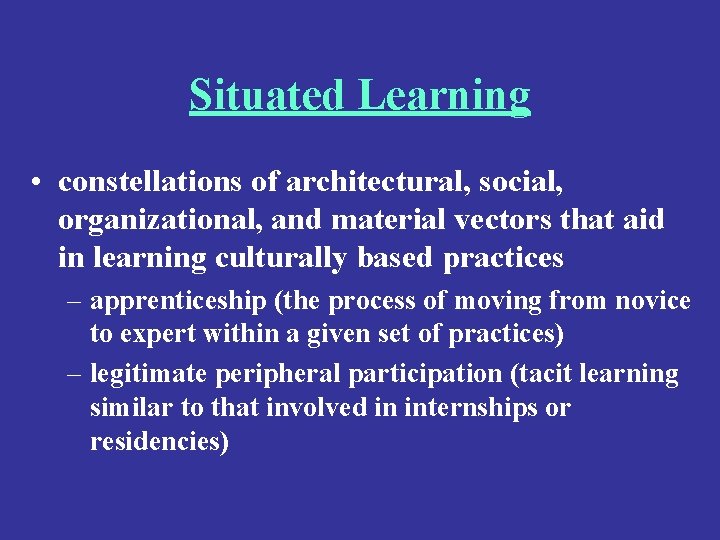 Situated Learning • constellations of architectural, social, organizational, and material vectors that aid in