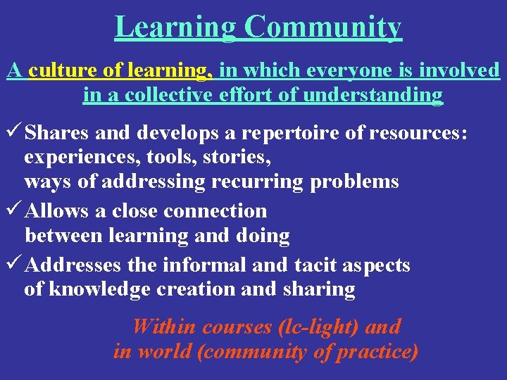 Learning Community A culture of learning, in which everyone is involved in a collective