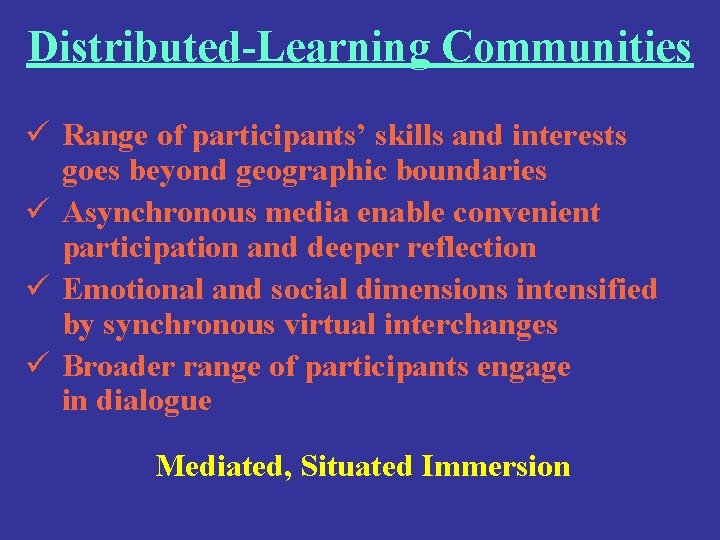 Distributed-Learning Communities ü Range of participants’ skills and interests goes beyond geographic boundaries ü