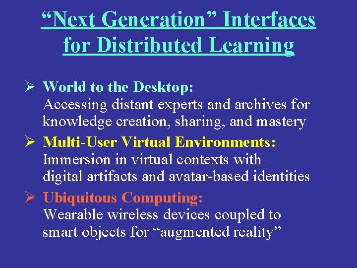 “Next Generation” Interfaces for Distributed Learning Ø World to the Desktop: Accessing distant experts