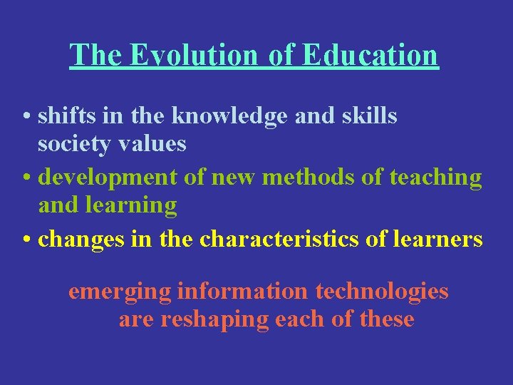 The Evolution of Education • shifts in the knowledge and skills society values •