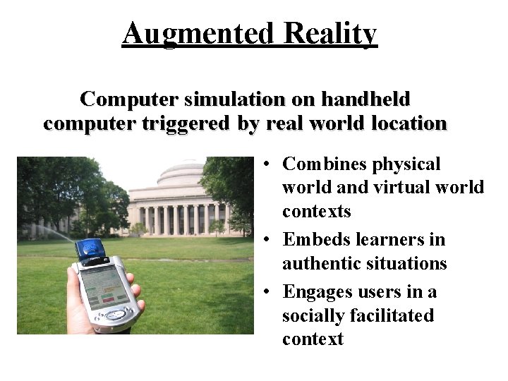 Augmented Reality Computer simulation on handheld computer triggered by real world location • Combines