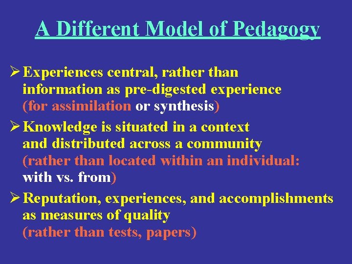 A Different Model of Pedagogy Ø Experiences central, rather than information as pre-digested experience