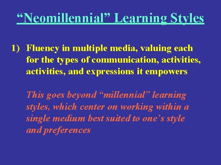 “Neomillennial” Learning Styles 1) Fluency in multiple media, valuing each for the types of