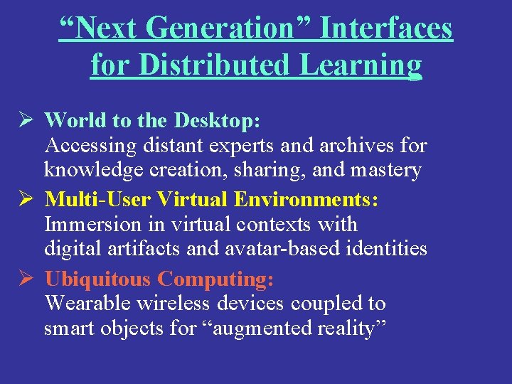 “Next Generation” Interfaces for Distributed Learning Ø World to the Desktop: Accessing distant experts