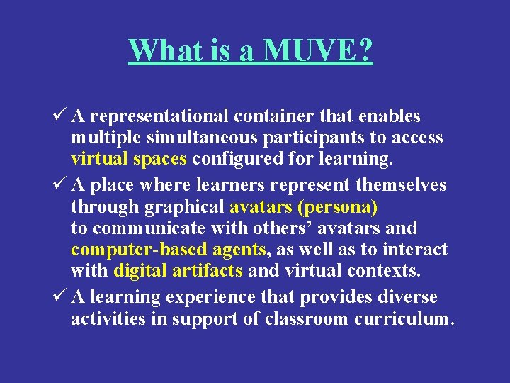 What is a MUVE? ü A representational container that enables multiple simultaneous participants to