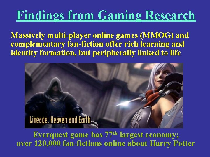 Findings from Gaming Research Massively multi-player online games (MMOG) and complementary fan-fiction offer rich
