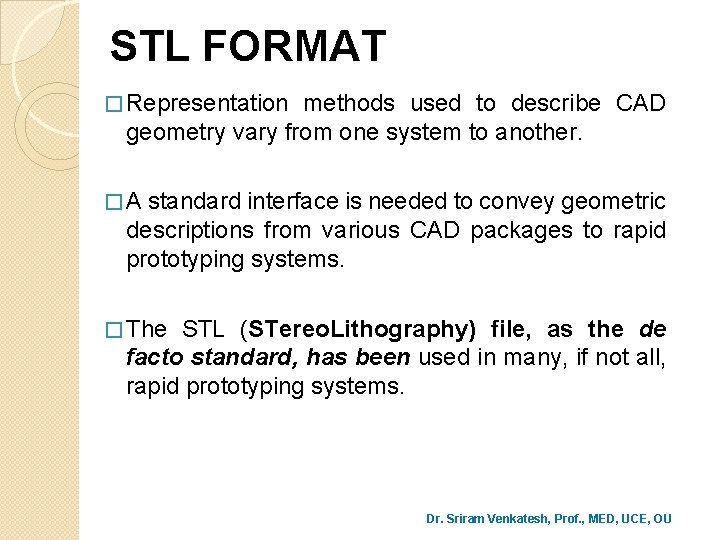 STL FORMAT � Representation methods used to describe CAD geometry vary from one system