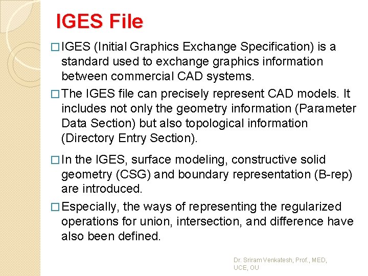 IGES File � IGES (Initial Graphics Exchange Specification) is a standard used to exchange