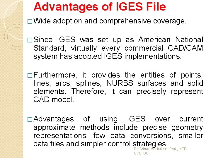 Advantages of IGES File � Wide adoption and comprehensive coverage. � Since IGES was