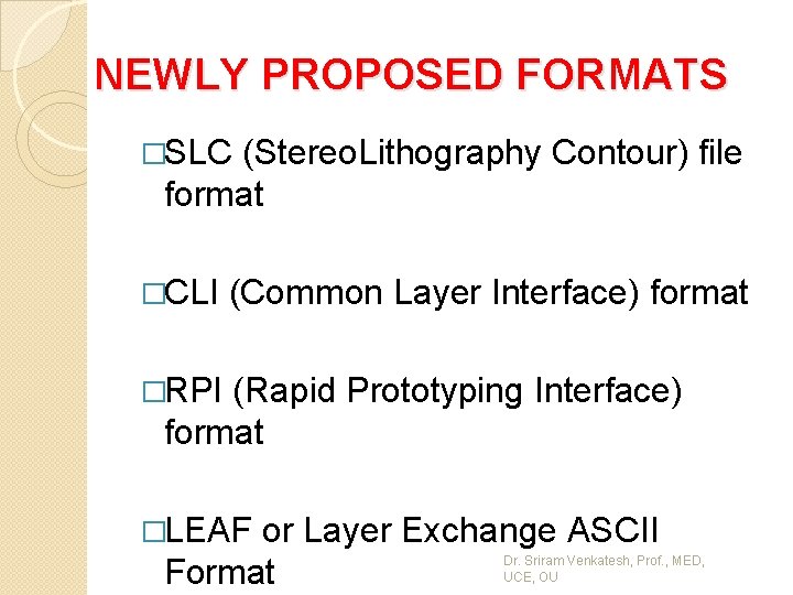 NEWLY PROPOSED FORMATS �SLC (Stereo. Lithography Contour) file format �CLI (Common Layer Interface) format