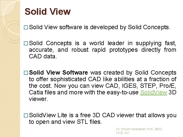 Solid View � Solid View software is developed by Solid Concepts. � Solid Concepts