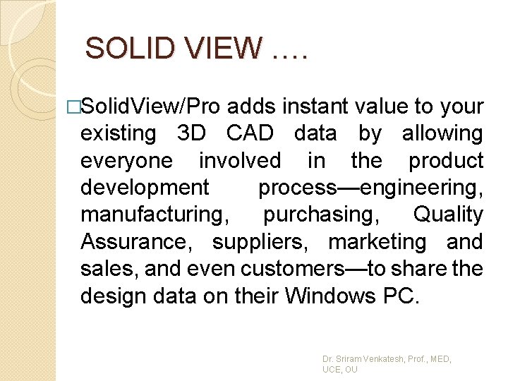 SOLID VIEW …. �Solid. View/Pro adds instant value to your existing 3 D CAD
