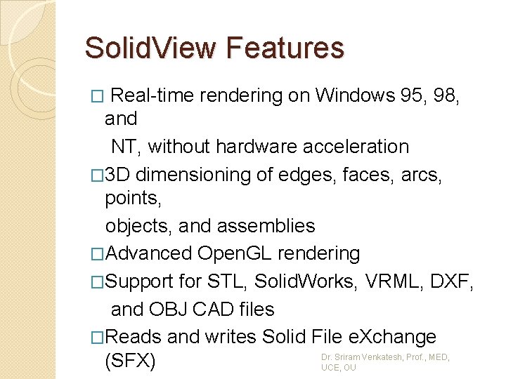 Solid. View Features � Real-time rendering on Windows 95, 98, and NT, without hardware