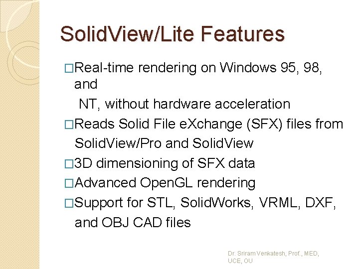Solid. View/Lite Features �Real-time rendering on Windows 95, 98, and NT, without hardware acceleration