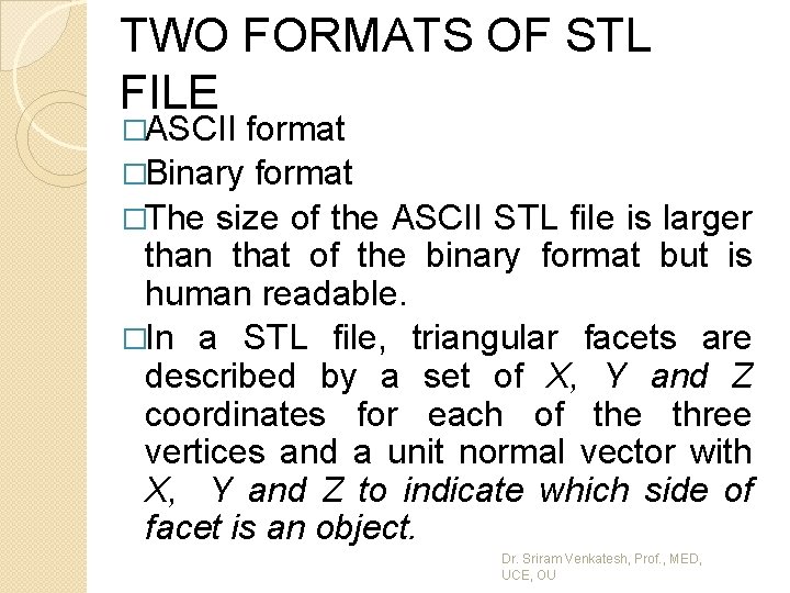 TWO FORMATS OF STL FILE �ASCII format �Binary format �The size of the ASCII